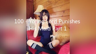 100 - Young Lord Punishes His Maid Part 1